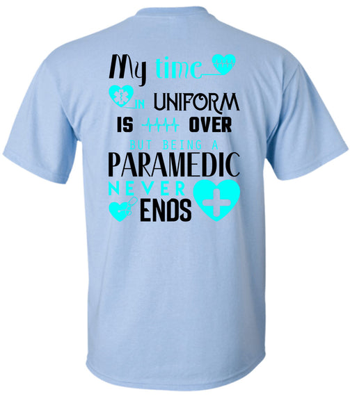 My Time Uniform Is Over But Being A Paramedic Never End T Shirt, I Love Paramedic T Shirt