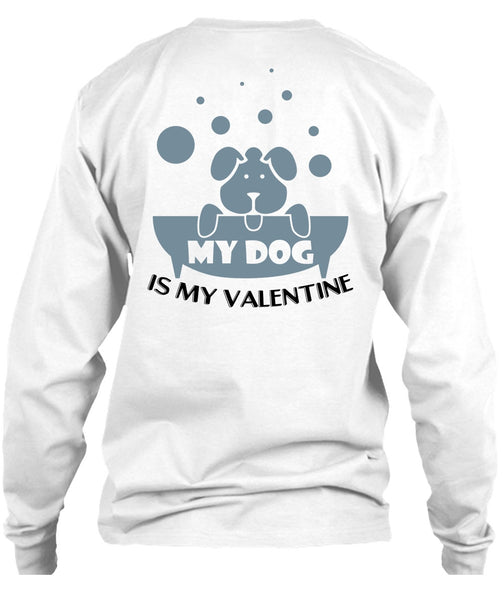 My Dog Is My Valentine T Shirt, I Love Dog T Shirt