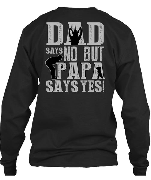Dad Says No But Papa Says Yes T Shirt, Being A Papa T Shirt