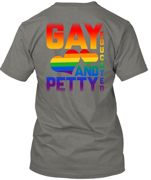 Gay Educated And Petty T Shirt, I Love My Life T Shirt