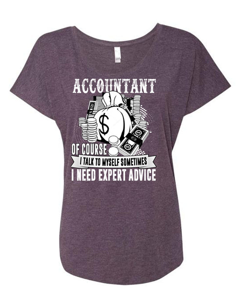 Accountant Of Course T Shirt, I Need Expert Advice T Shirt, Cool Shirt (Ladies' Triblend Dolman Sleeve)