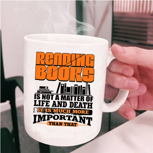 It Is Much More Important Coffee Mug, Reading Books Cup