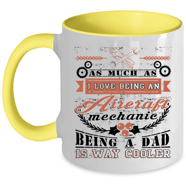 Being A Dad Coffee Mug, I Love Being An Aircraft Mechanic Accent Mug