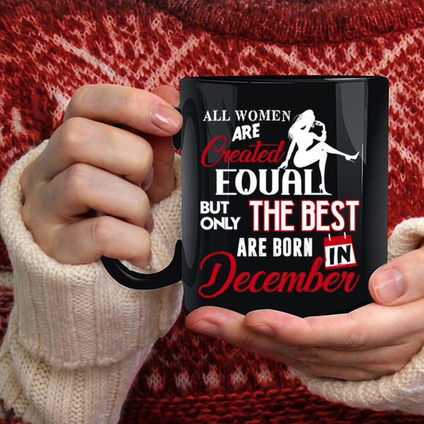 Only The Best Women Are Born In December Coffee Mug, Birthday Coffee Cup