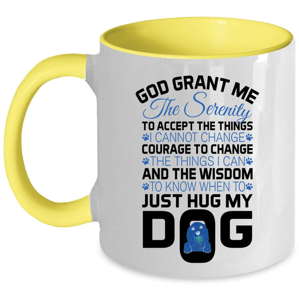 Just Hug My Dog Coffee Mug, God Grant Me The Serenity To Accept The Things Accent Mug