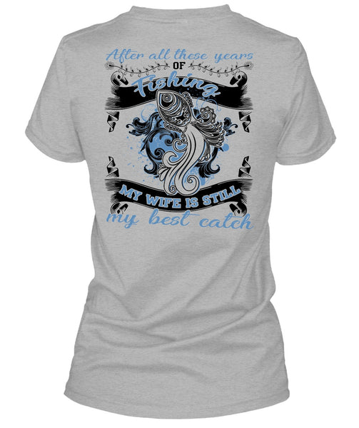 My Wife Is Still My Best Catch T Shirt, I Love Fishing T Shirt
