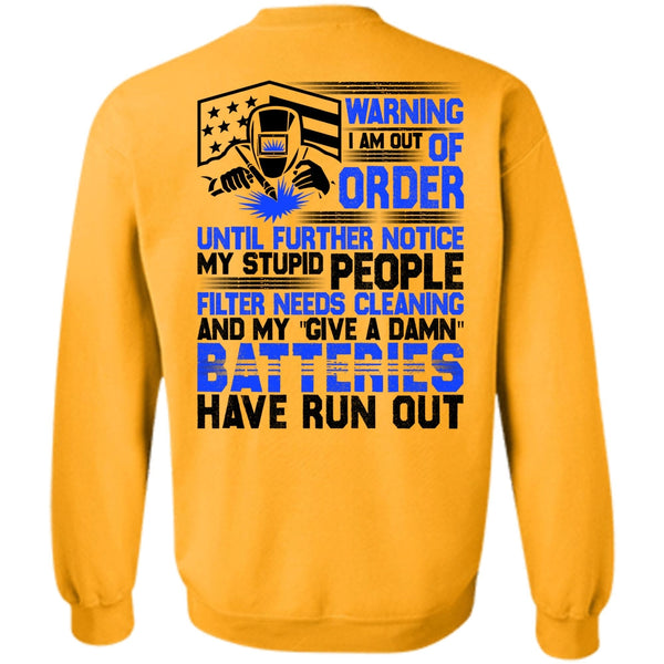 I Love Welding T Shirt, I Am Out Of Order Sweatshirt