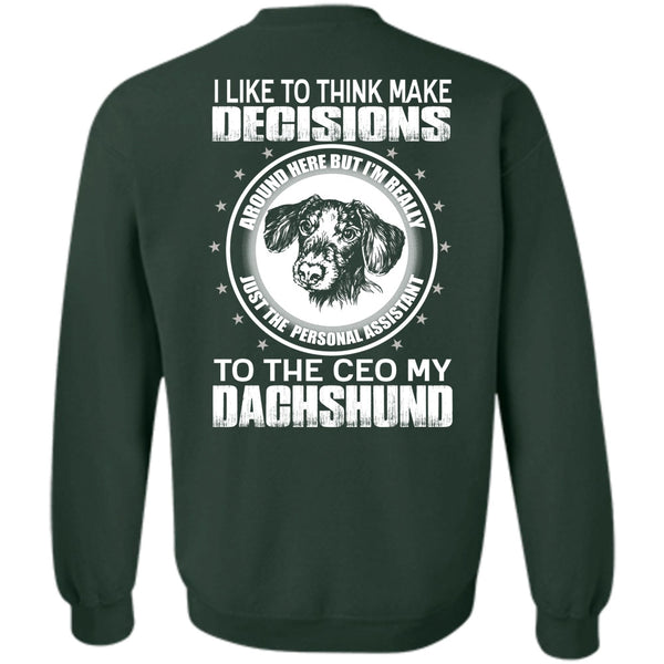 Make Decisions T Shirt, I Love Dachshund Sweatshirt