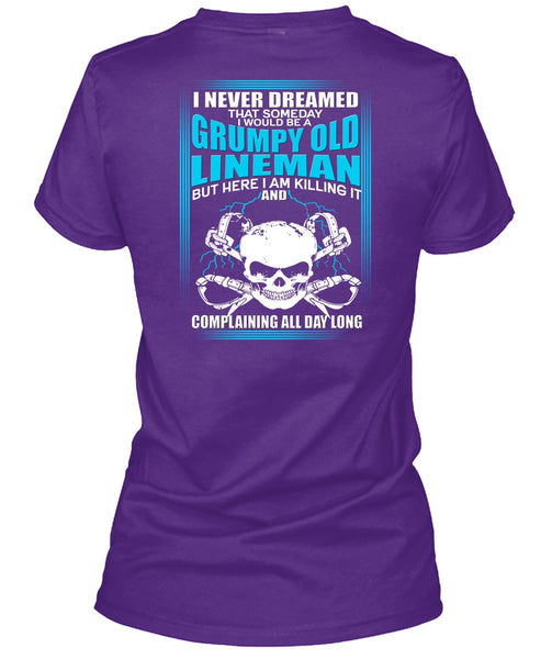 I Would Be A Grumpy Old Lineman T Shirt, I Never Dreamed T Shirt