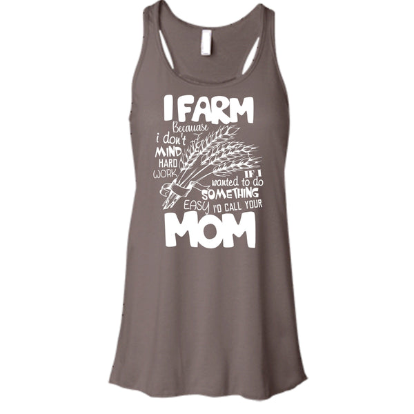 I Farm T Shirt, Because I Don't Mind Hard Work T Shirt, Cool T Shirt