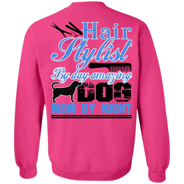 I Love Hair Stylist T Shirt, Hair Stylist By Day Amazing Dog Sweatshirt