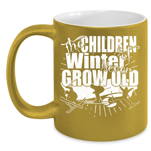 The Chirldren Of Winter Never Grow Old Coffee Mug, Funny Coffee Cup