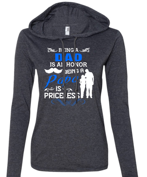 Being A Dad Is An Honor T Shirt, Being A Papa Is Priceless T Shirt (Anvil Ladies Ringspun Hooded)