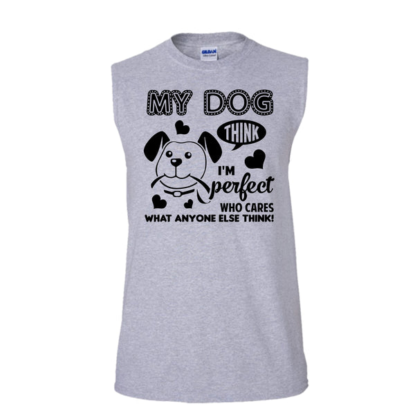 My Dog Think I'm Perfect  Who Care What Anyone Else Think Shirt, Dog Shirt (Men's Cotton Sleeveless)