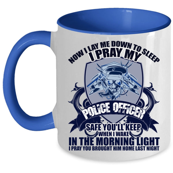 Cool Gift For Police Officer Coffee Mug, I Pray My Police Officer Safe Accent Mug