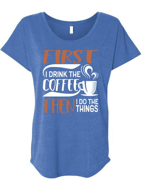 I Drink The Coffee T Shirt, My Favorite T Shirt, Cool Shirt (Ladies' Triblend Dolman Sleeve)