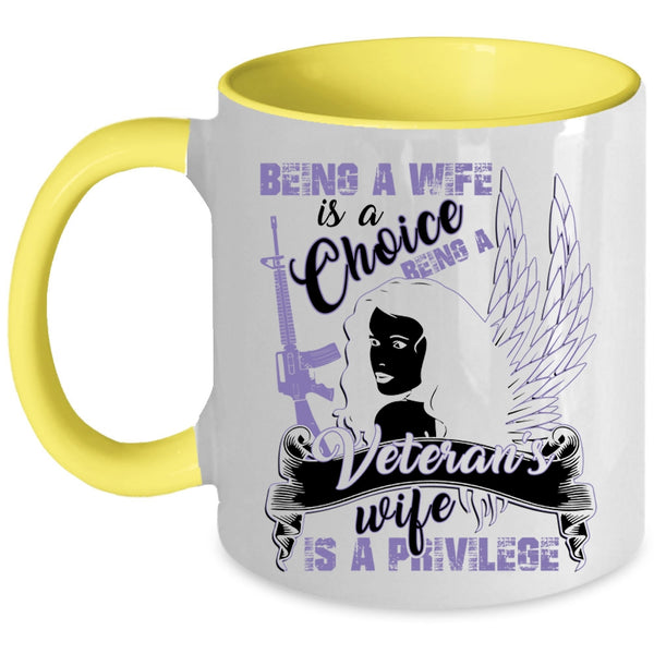 Being A Veteran's Wife Is A Privilege Coffee Mug, Being A Wife Is A Choice Accent Mug