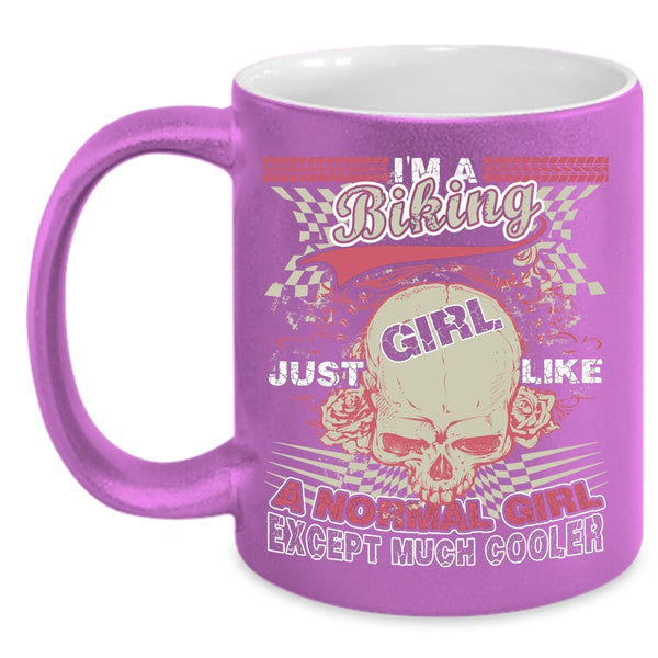 I'm A Biking Girl Coffee Mug, Like A Normal Girl Except Much Cooler Coffee Cup