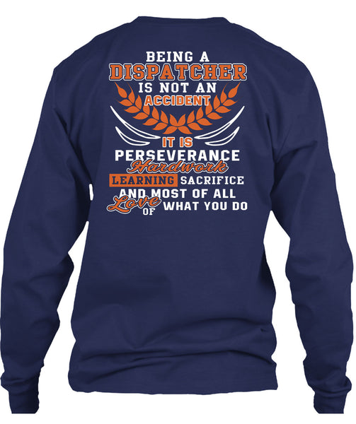Being A Dispatcher Is Not An Accident T Shirt, It Is Perseverance Hard Work T Shirt