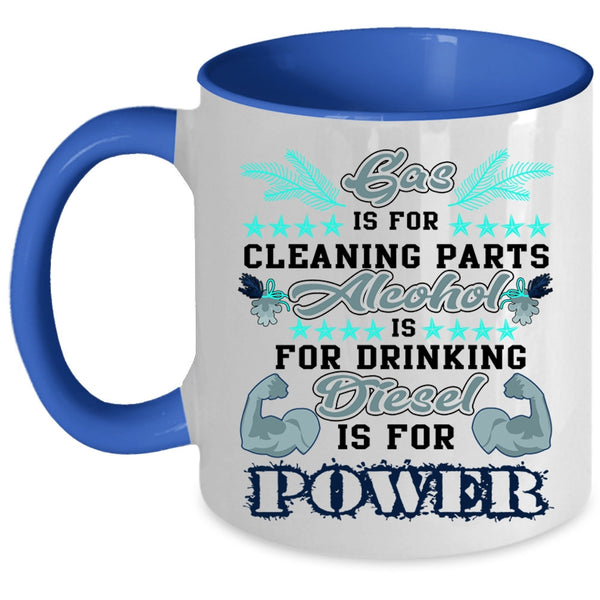 Alcohol Is For Drinking Coffee Mug, Gas Is For Cleaning Parts Accent Mug