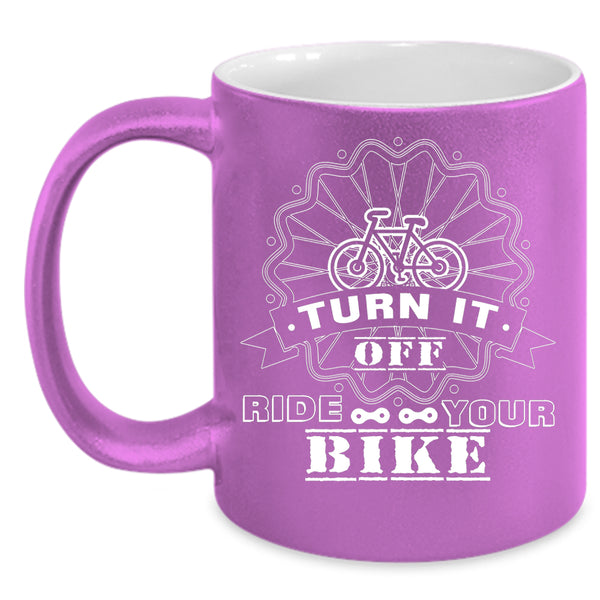 Turn It Off Ride Your Bike Coffee Mug, Funny Riding Coffee Cup