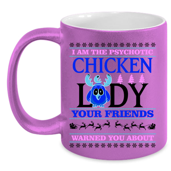 Christmas For Lady Coffee Mug, I Am The Psychotic Chicken Lady Accent Mug