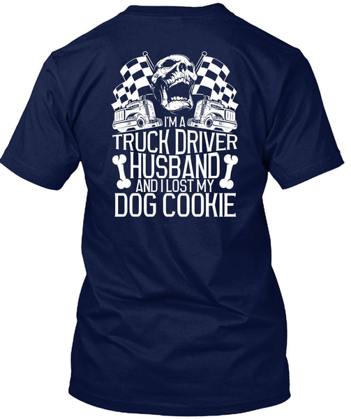 I'm A Truck Driver Husband T Shirt, I Lost My Dog Cookie T Shirt