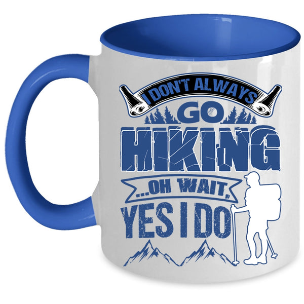 Best Gift For Hikers Coffee Mug, I Don't Always Go Hiking Accent Mug