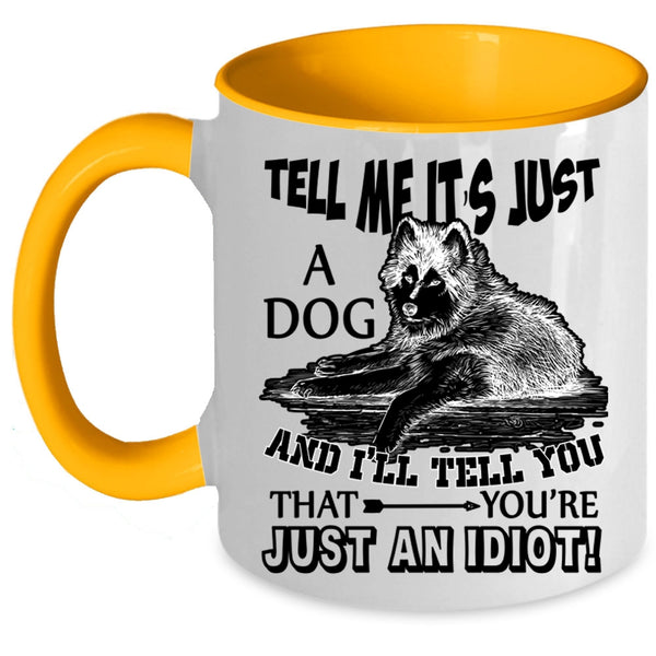 Funny Gift For Dog Owner Coffee Mug, Tell Me It's Just A Dog Accent Mug