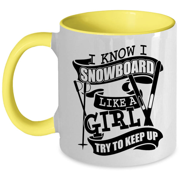 Funny Girl Coffee Mug, I Know I Snowboard Like A Girl Accent Mug