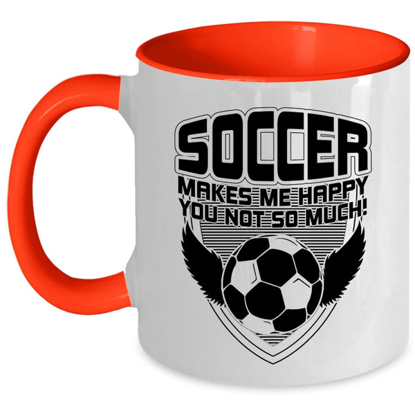 Funny Soccer Coffee Mug, Soccer Makes Me Happy Accent Mug