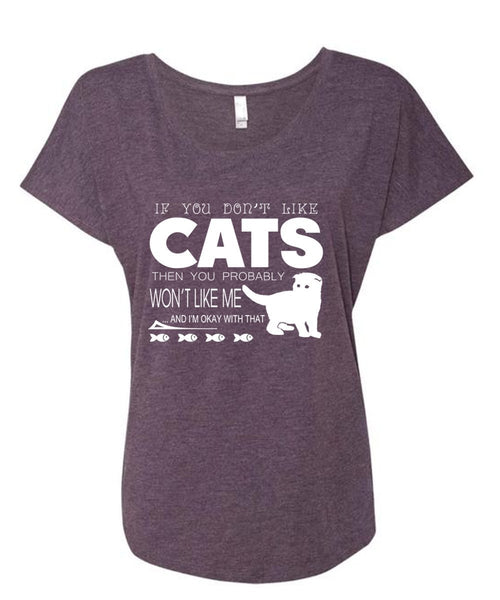 If You Don't Like Cats Then You Probably Won't Like Me T Shirt, My Pets T Shirt (Ladies' Triblend Dolman Sleeve)