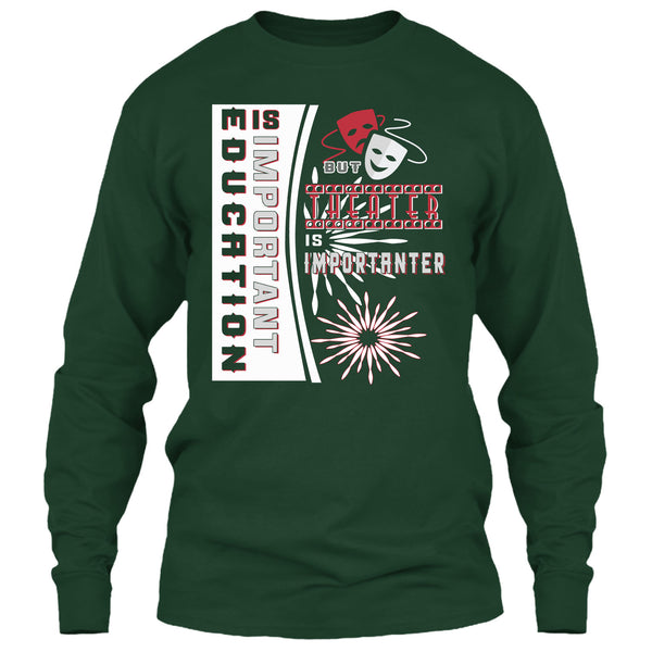 education Is Important T Shirt, But Theater Is Importaner T Shirt
