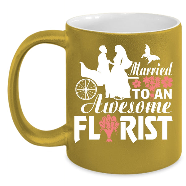 Married To An Awesome Florist Coffee Mug, I Love My Florist Coffee Cup
