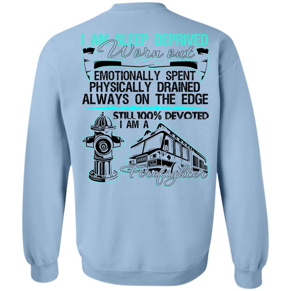I Love Firefighter T Shirt, I Am Sleep Deprived Worn Out Sweatshirt