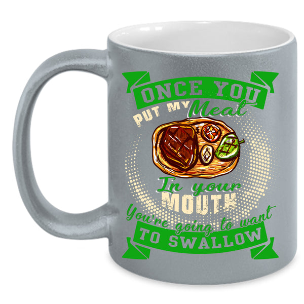 Once You Put My Meat In Your Mouth Coffee Mug, Funny Barbecue Coffee Cup