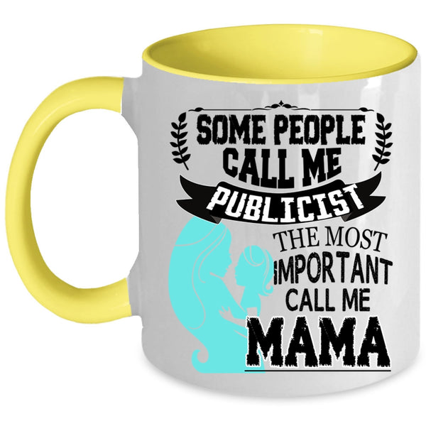 The Most Important Call Me Mama Coffee Mug, Some People Call Me Publicist Accent Mug