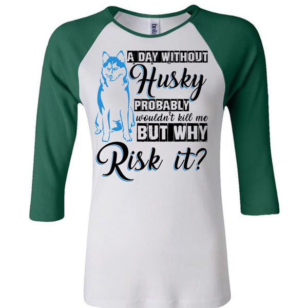 A Day Without Husky T Shirt, I Love Dog T Shirt, Awesome T-Shirts