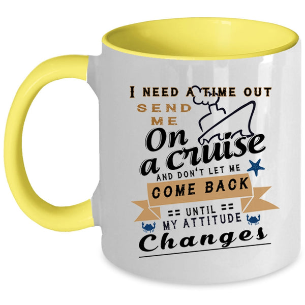 Funny Cruising Coffee Mug, I Need A Time Out Send Me On A Cruise Accent Mug