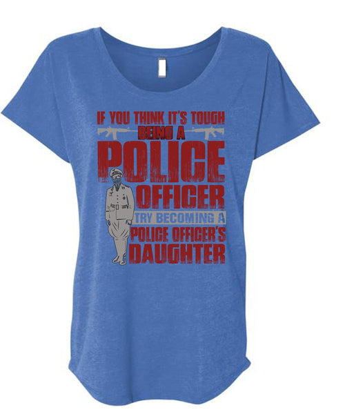 Police Officer's Daughter T Shirt, Being A Police T Shirt, Cool Shirt (Ladies' Triblend Dolman Sleeve)