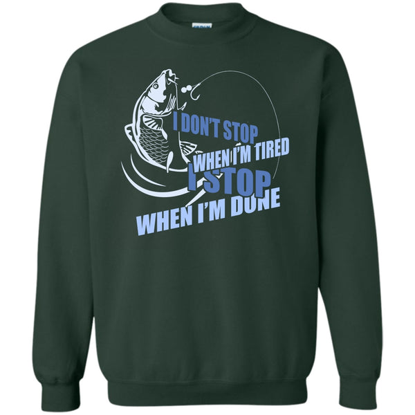 I Stop When I'm Done T Shirt, I Love Fishing Sweatshirt