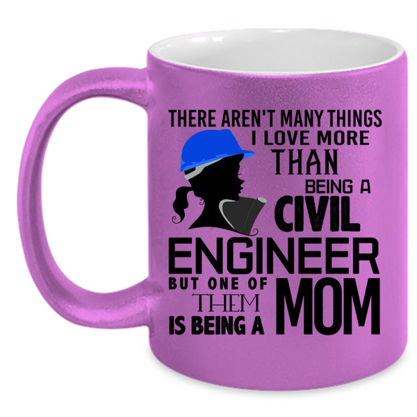 Being A Mom Coffee Mug, I Love Being A Civil Engineer Accent Mug