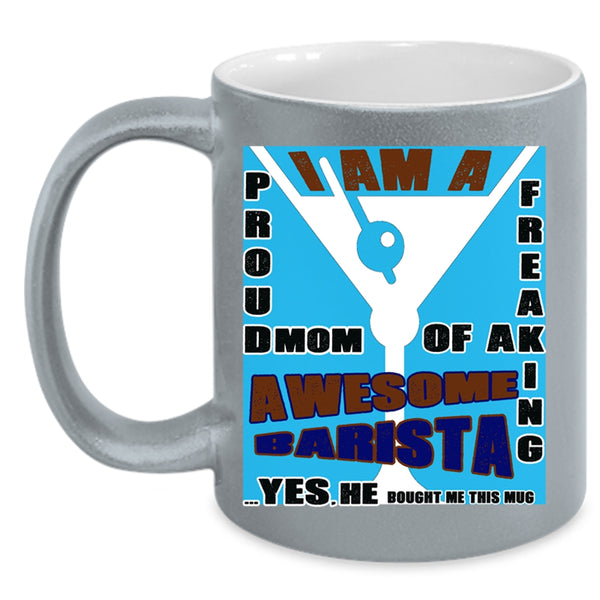 Awesome Barista Coffee Mug, I Am A Proud Mom Of A Barista Accent Mug