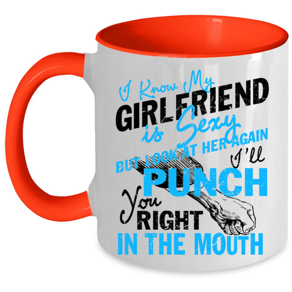 Don't Look At Her Coffee Mug, I Know My Girlfriend Is Cute Accent Mug