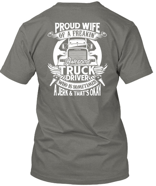 Proud Wife Of A Freaking Awesome Truck Driver T Shirt, Being A Trucker T Shirt