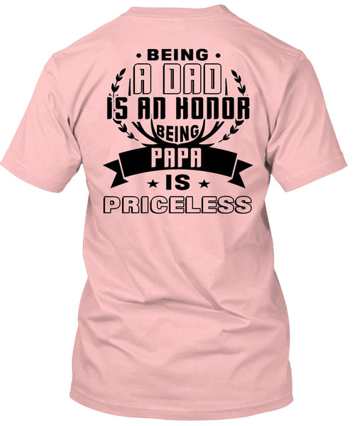Being A Dad Is An Honor Being Papa Is Priceless T Shirt, Being A Father T Shirt