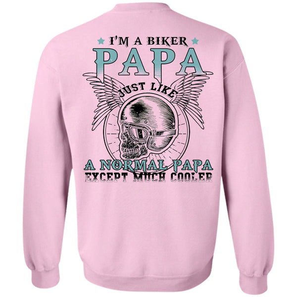 Being A Father T Shirt, I'm A Biker Papa Just Like A Normal Papa Except Much Cooler Sweatshirt