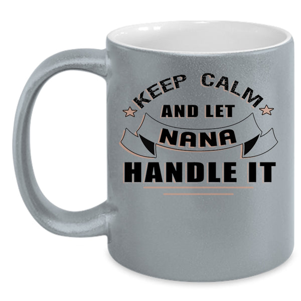Awesome Nana Coffee Mug, Keep Calm And Let Nana Handle It Accent Mug