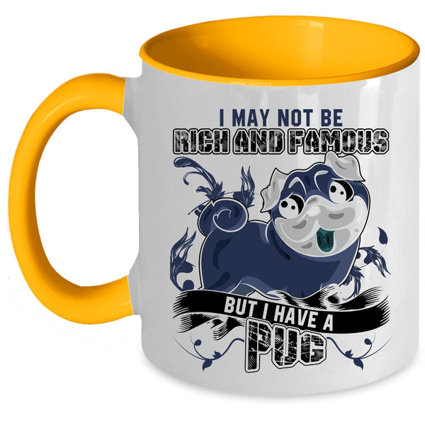 I Have A Pug Coffee Mug, I May Not Be Rich And Famous Accent Mug