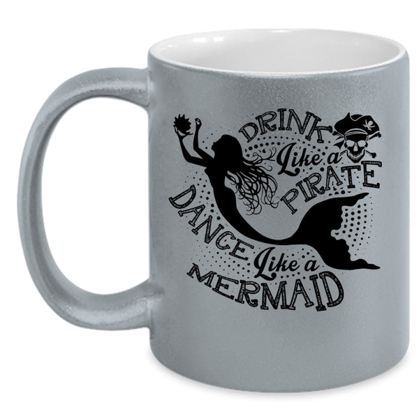 Dance Like A Mermaid Coffee Mug, Drink Like A Pirate Accent Mug